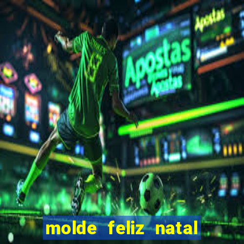 molde feliz natal para imprimir